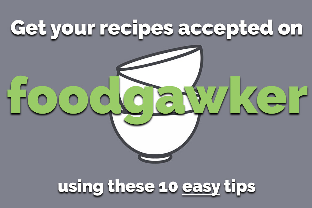 How to get your recipes accepted by FoodGawker